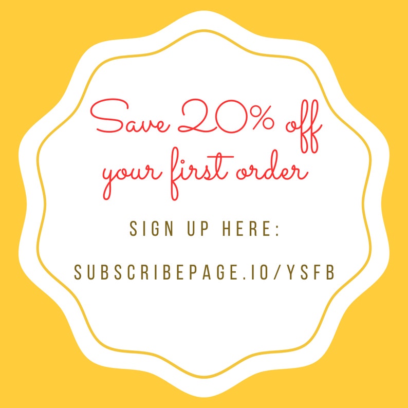 May include: A white circle with a yellow border and the text "Save 20% off your first order" in red. Below the text is "SIGN UP HERE: SUBSCRIBEPAGE.IO/YSFB" in black.