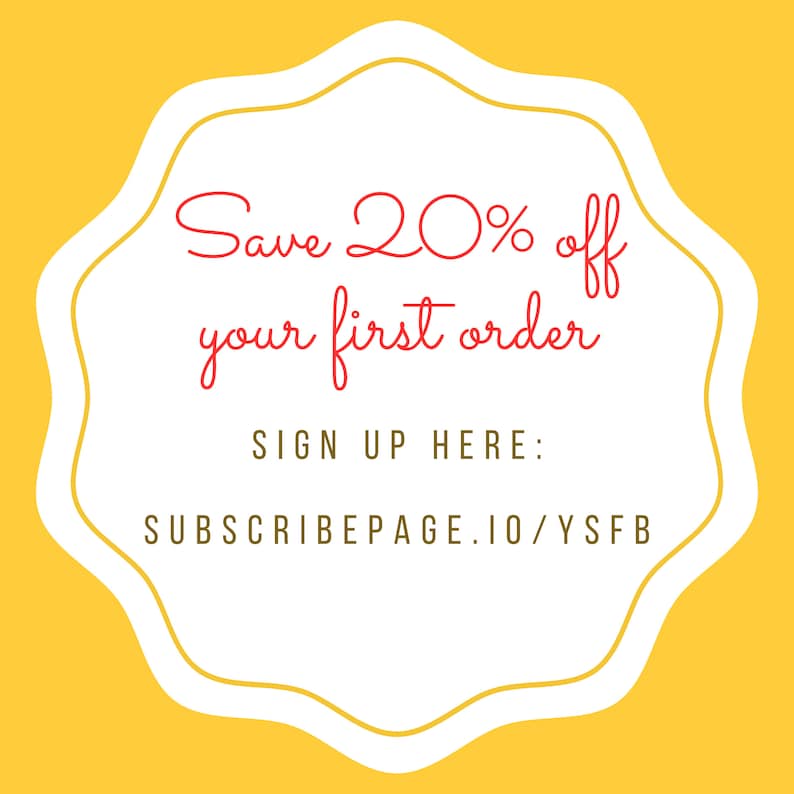 May include: A white circle with a yellow border, containing the text "Save 20% off your first order" in red. Below the text is "SIGN UP HERE: SUBSCRIBEPAGE.IO/YSFB" in black.