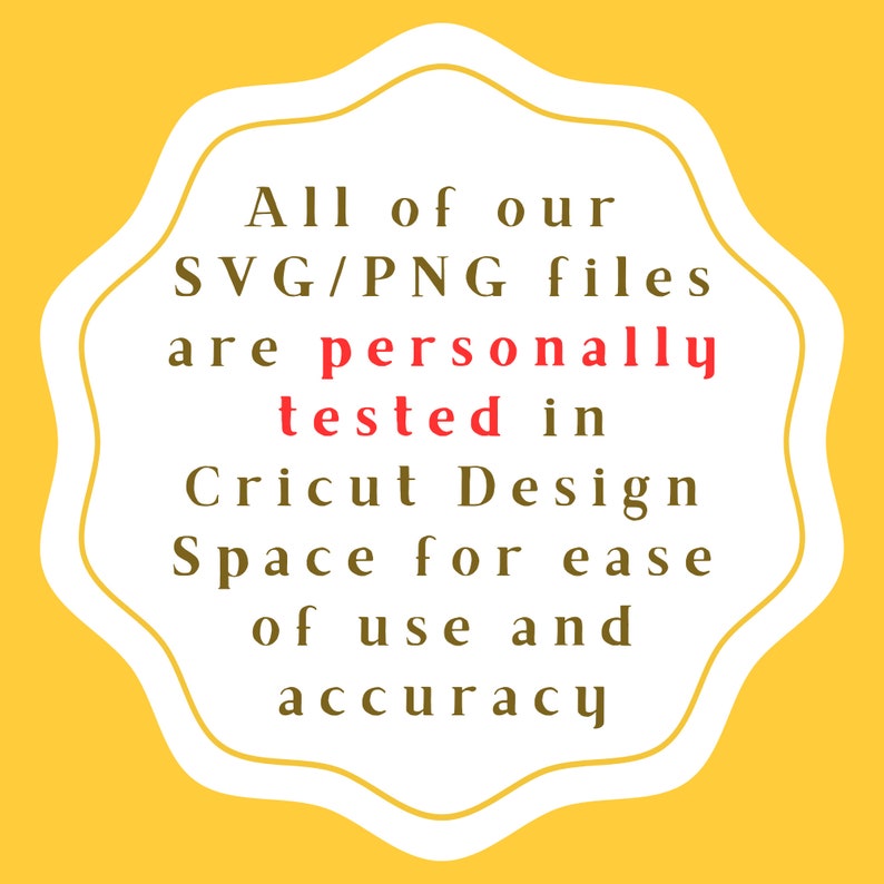 May include: White text on a yellow background in a cloud-shaped frame reads: "All of our SVG/PNG files are personally tested in Cricut Design Space for ease of use and accuracy."