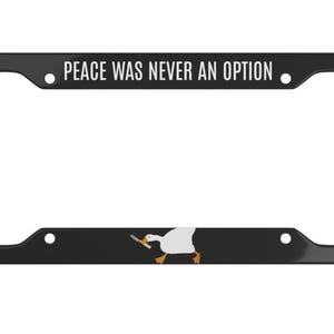 Peace Was Never An Option License Plate Frame - Duck License Plate - Murder Duck - Meme License Plate - Gen Z License Plate - Funny License