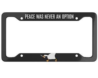 Peace Was Never An Option License Plate Frame - Duck License Plate - Murder Duck - Meme License Plate - Gen Z License Plate - Funny License