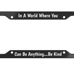 Be Kind Nummerplaatlijst - In een wereld waar je alles kunt zijn Be Kind - Aangepaste nummerplaatlijst - Kindness Plaatlijst - Vriendelijkheid