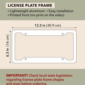 May include: A rectangular aluminum license plate frame with four mounting holes. The frame measures 12.2 inches wide by 6.3 inches high. Text on the image includes LICENSE PLATE FRAME, Lightweight aluminum, Easy installation, and Printed front.