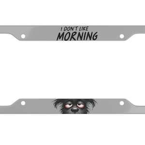 I Hate Morning License Plate Frame- Dog License Plate Cover- Morning Hater- Coffee Lover Gift- Peeking Dog License Plate Frame- Dog Lover