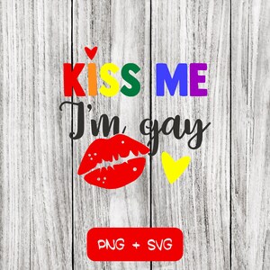 Kiss Me I&#39;m Gay SVG PNG Files, Pride, LGBTQ+, Love, Gay, Lesbian - Instant Download