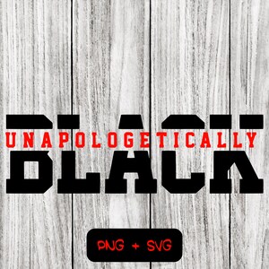 Unapologetically Black SVG PNG Files, Black History Month, Black Pride - Instant Download