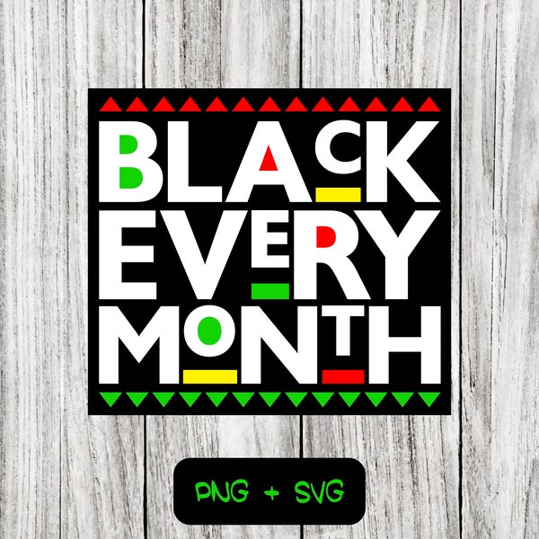 Black Every Month SVG PNG Files, Black History Month, Black Pride - Instant Download