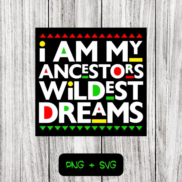 I Am My Ancestors Wildest Dreams SVG PNG Files, Juneteenth, Black History Month, Black Pride - Instant Download