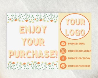 May include: A white card with a floral border and the text "Enjoy Your Purchase!" in orange. The card also has a yellow circle with the text "Your Logo" in orange. Below the logo are social media icons with the text "BUSINESSEMAIL", "BUSINESSINSTAGRAM", "BUSINESSFACEBOOK", and "BUSINESSPINTEREST".