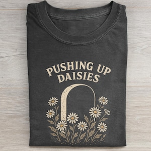 Pushing Up Daisies t-shirt