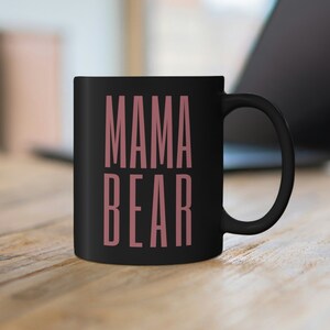 Mama Bear Coffee Mug, Mama Bear Mug, Mom Mug, Mothers Day Gift, Mug for Mom, New Mom Gift,  Mom Birthday Gift, Mom Coffee Mug, Mom Gift Idea