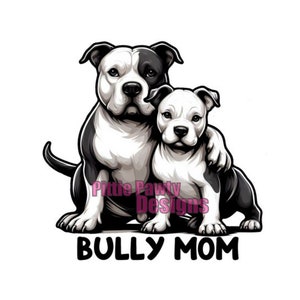 PNG Digital Download - Bully Mom Pitbulls - Pit Bull Bully Dog - PNG File Vivid Color Art Sublimation Design for Shirt and Decal Stickers
