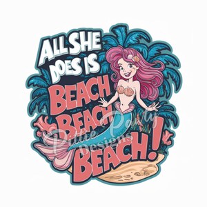 PNG Digital Download - All She Does is Beach Beach Beach - Mermaid Girl - PNG Printable Art Sublimation Design for Shirt and Decal Stickers