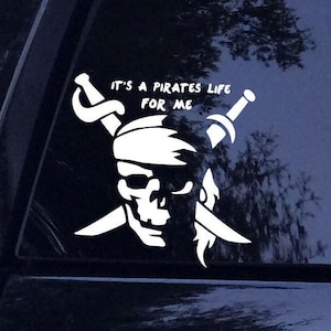 Pirate Decal - Its A Pirates Life For Me Pirate Skull Swords Silhouette Sticker - Vinyl Car Window Decal Sticker