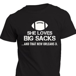 She Loves Big Sacks and that New Orleans D. Unisex Dryblend Football Fan Tee Shirt Men Women - All Sizes - Ships Free!