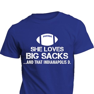 She Loves Big Sacks and that Indianapolis D. Unisex Dryblend Football Fan Tee Shirt Men Women - All Sizes - Ships Free!