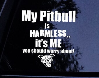 Pitbull Decal - My Pitbull is Harmless, Its me U Should Worry About Pitbull Dog - w/FREE Pitbull Mom Sticker -Vinyl Car Window Decal Sticker