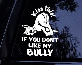 Kiss This If You Dont like My BULLY Pitbull Pittie Dog Sticker - w/FREE Pitbull Mom Sticker - Vinyl Car Window Decal Sticker