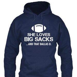 She Loves Big Sacks and that DALLAS D. Unisex Hooded Hoodie Sweatshirt Football Fan Men Women - All Sizes - Ships Free!