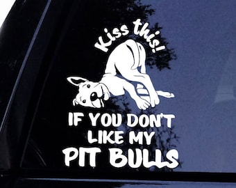 Pitbull Decal - Kiss This If You Dont like My Pitbulls Pittie Dog Sticker - w/FREE Pitbull Mom Sticker - Vinyl Car Window Decal Sticker