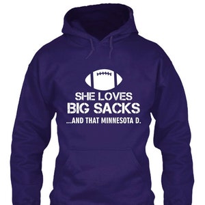 She Loves Big Sacks and that Minnesota D. Unisex Hooded Hoodie Sweatshirt Football Fan Men Women - All Sizes - Ships Free!