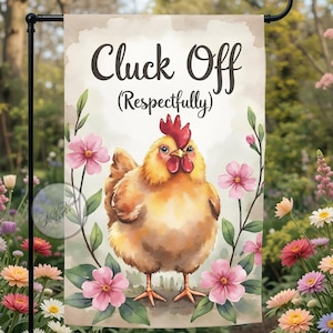 May include: A garden flag featuring a watercolor illustration of a chicken with the text "Cluck Off (Respectfully)". The flag has a light background with pink flowers and green leaves.