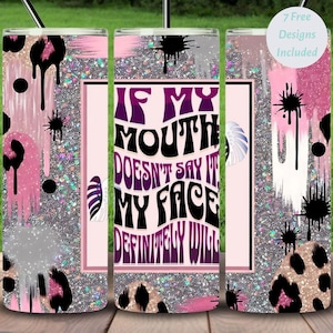 Sarcastic Tumbler Design Sublimation , If My Mouth Doesn't Say It, My Face Definitely Will Tumbler Wrap PNG, Instant Download, Snarky PNG