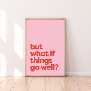 But what if things go well? | Instant Download | Printable Poster | Digital Poster