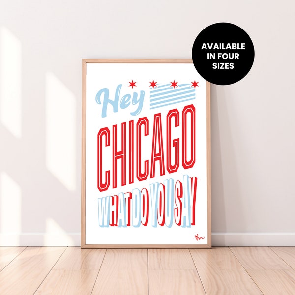 Hey Chicago What Do You Say | Instant Download | Printable Poster | Digital Poster