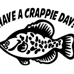 Have A Crappie Day with Crappie Fish DieCut Vinyl Car Truck SUV Fishing  Decal Sticker
