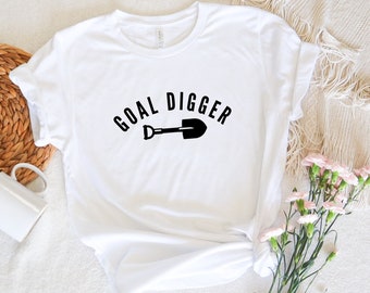 Goal Digger Shirt | Feminist Shirt | Inspirational Gift | Graduation Gift | Boss Gift | Friend Gift | Motivational Shirt | Goal Oriented