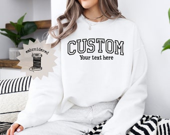 Custom Embroidered Sweatshirt, Custom Embroidered Sweater with Text Design, Personalized Embroidery Crewneck, Birthday Gift, Gift for Her