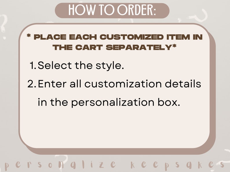 Puede incluir: Una caja de color marr&oacute;n claro con un borde blanco y el texto "HOW TO ORDER:" en letras marrones en negrita. El texto "*PLACE EACH CUSTOMIZED ITEM IN THE CART SEPARATELY*" est&aacute; en letras marrones m&aacute;s peque&ntilde;as. El texto "1. Select the style." y "2. Enter all customization details in the personalization box." est&aacute; en letras negras.