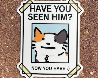 Have You Seen Him? 3" Cat Sticker - Furry Animal- Durable & Waterproof - Meme