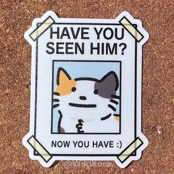 Have You Seen Him? 3" Cat Sticker - Furry Animal- Durable & Waterproof - Meme