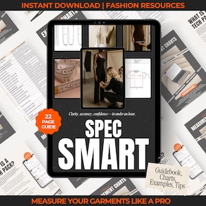 May include: A digital tablet showcases fashion design resources, including a 22-page guide and measurement charts. The screen displays images of garment measurements and design sketches. The text reads "SPEC SMART" and "MEASURE YOUR GARMENTS LIKE A PRO."