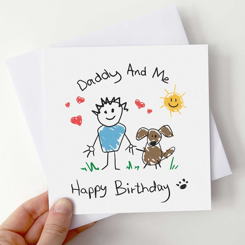 May include: A hand-drawn card with a stick figure of a person and a dog, with the text "Daddy And Me Happy Birthday" and a sun with a smiley face.