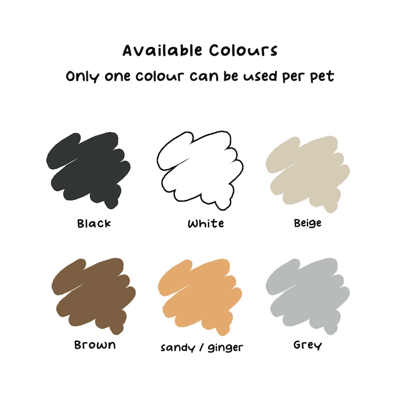 May include: A chart showing six different color options for pet portraits. The colors are black, white, beige, brown, sandy/ginger, and grey.