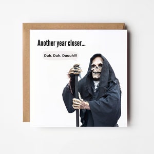 Funny Birthday Card, Another Year Closer, Grim Reaper Birthday Card For Friend, Goth Birthday Card For Him, Dark Humour, Emo Birthday Card