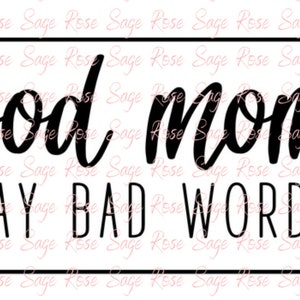Good Moms Say Bad words svg, png, trendy svg, trendy png, Cricut cut files