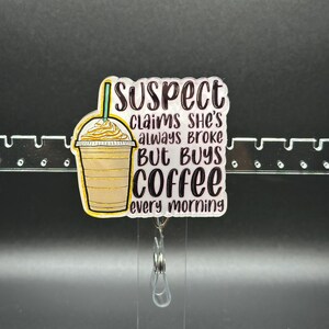 Funny Badge Reel - Always Broke but Buys Coffee Every Morning - Quirky Work Accessory - Coffee Lover ID Holder