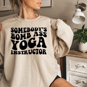 Somebody's Bomb Ass Yoga Instructor Sweatshirt, Yoga Teacher Shirt, Yoga Practitioner T Shirts, Yoga Instructor Gift