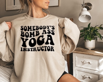 Somebody's Bomb Ass Yoga Instructor Sweatshirt, Yoga Teacher Shirt, Yoga Practitioner T Shirts, Yoga Instructor Gift