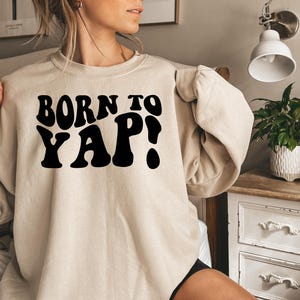 Born to Yap Sweatshirt, Funny Gifts for Her, Girly Shirt, Girly Gifts, Funny Y2K Meme shirt, Funny Gift, Cute Meme Shirt, Gifts for Mommy