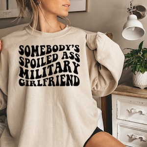 Somebody's Spoiled Ass Military Girlfriend, Soldier GF Crewneck, Airman Girlfriend Long Sleeve, Soilder's Girlfriend, Gifts for Girlfriend image 1