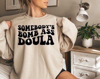 Somebody's Bomb Ass Doula, Doula Sweatshirt, Doula Crewneck Sweater, Doula Gift, Gift for Doula, Postpartum Doula, Labor, Birth Coach Shirt
