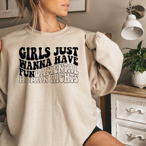 Girls Just Wanna Have Fundamental Human Rights Sweatshirt, Womens Rights Sweater, Pro Choice, Equality Clothing, Feminism Top