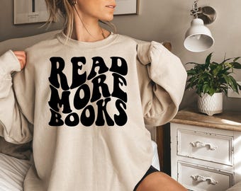 Read More Books, Gift for Women, Literary Shirt, Librarian Shirt, Bookish Shirt, Book Worm Sweater, English Teacher, Gift for Writer, Writer