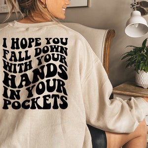 I Hope You Fall Down With Your Hands In Your Pockets Shirt, Sarcasm Sweatshirt, Sarcasm Sweater, Sarcastic shirts, Sarcastic clothing,Snarky