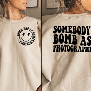 Somebody&#39;s Bomb Ass Photographer Sweatshirt, Photography T Shirt, Camera Shirt, Photography Gifts for Her, Photo Shirt